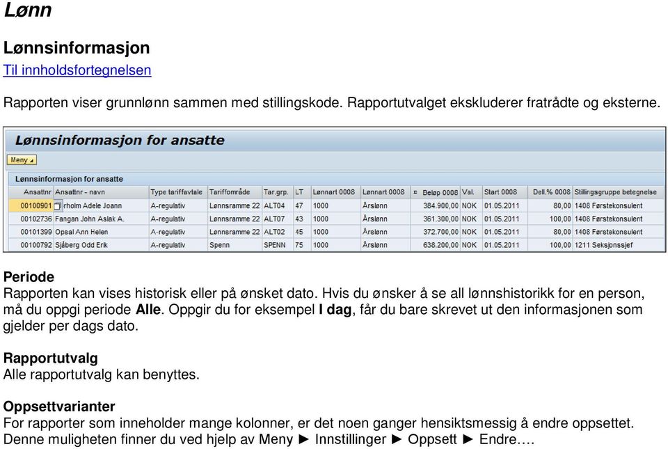 Oppgir du for eksempel I dag, får du bare skrevet ut den informasjonen som gjelder per dags dato. Alle rapportutvalg kan benyttes.