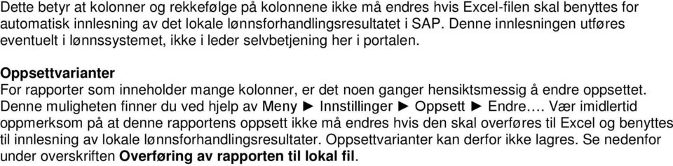 Oppsettvarianter For rapporter som inneholder mange kolonner, er det noen ganger hensiktsmessig å endre oppsettet.