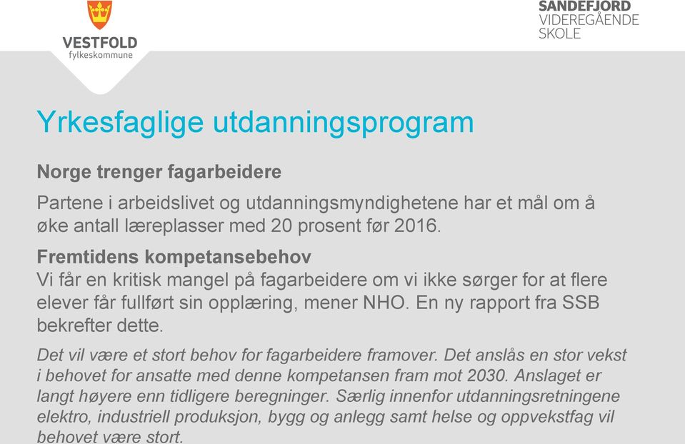 En ny rapport fra SSB bekrefter dette. Det vil være et stort behov for fagarbeidere framover.