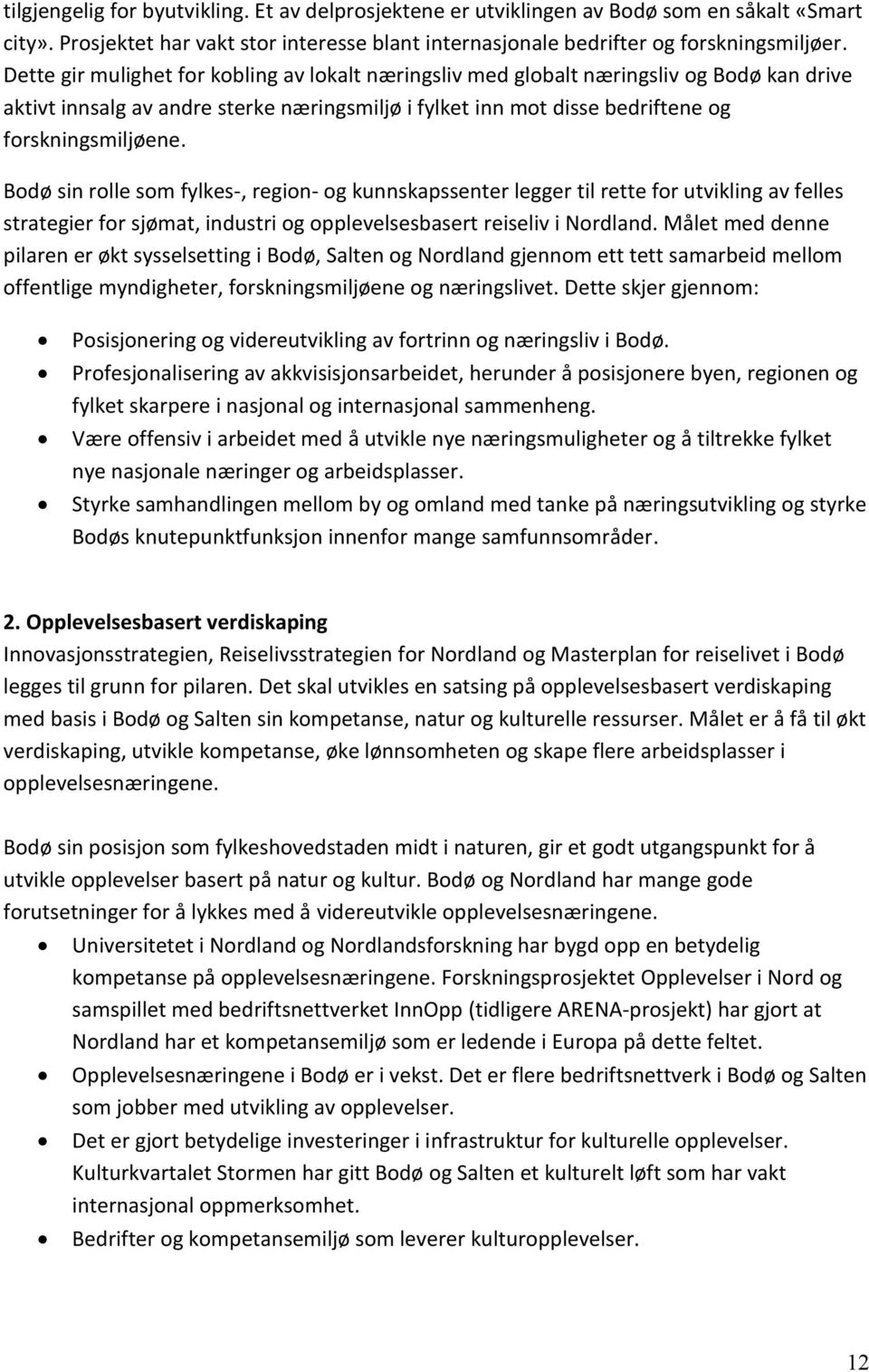 Bodø sin rolle som fylkes-, region- og kunnskapssenter legger til rette for utvikling av felles strategier for sjømat, industri og opplevelsesbasert reiseliv i Nordland.