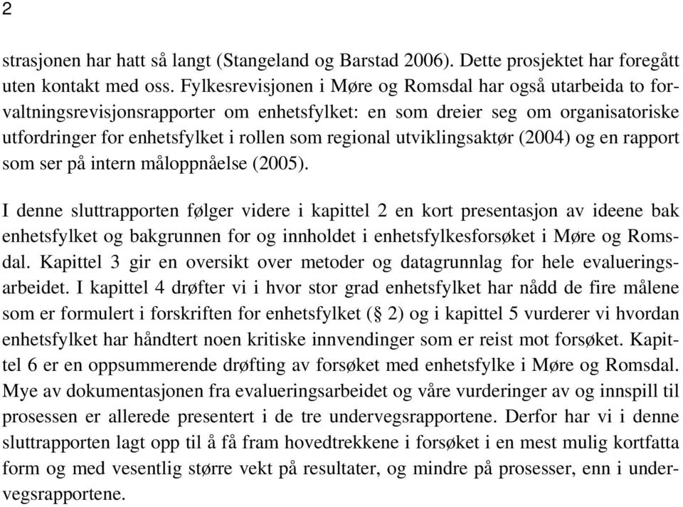 utviklingsaktør (2004) og en rapport som ser på intern måloppnåelse (2005).