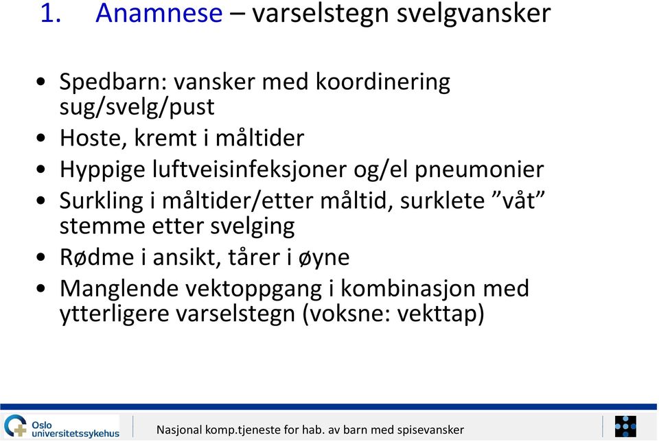 Surkling i måltider/etter måltid, surklete våt stemme etter svelging Rødme i