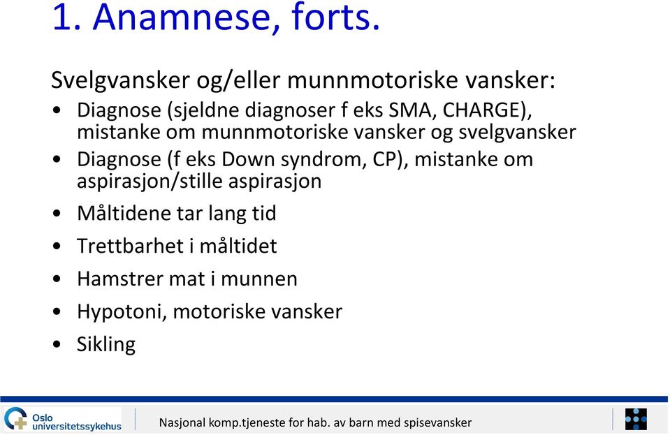 CHARGE), mistanke om munnmotoriske vansker og svelgvansker Diagnose (f eks Down