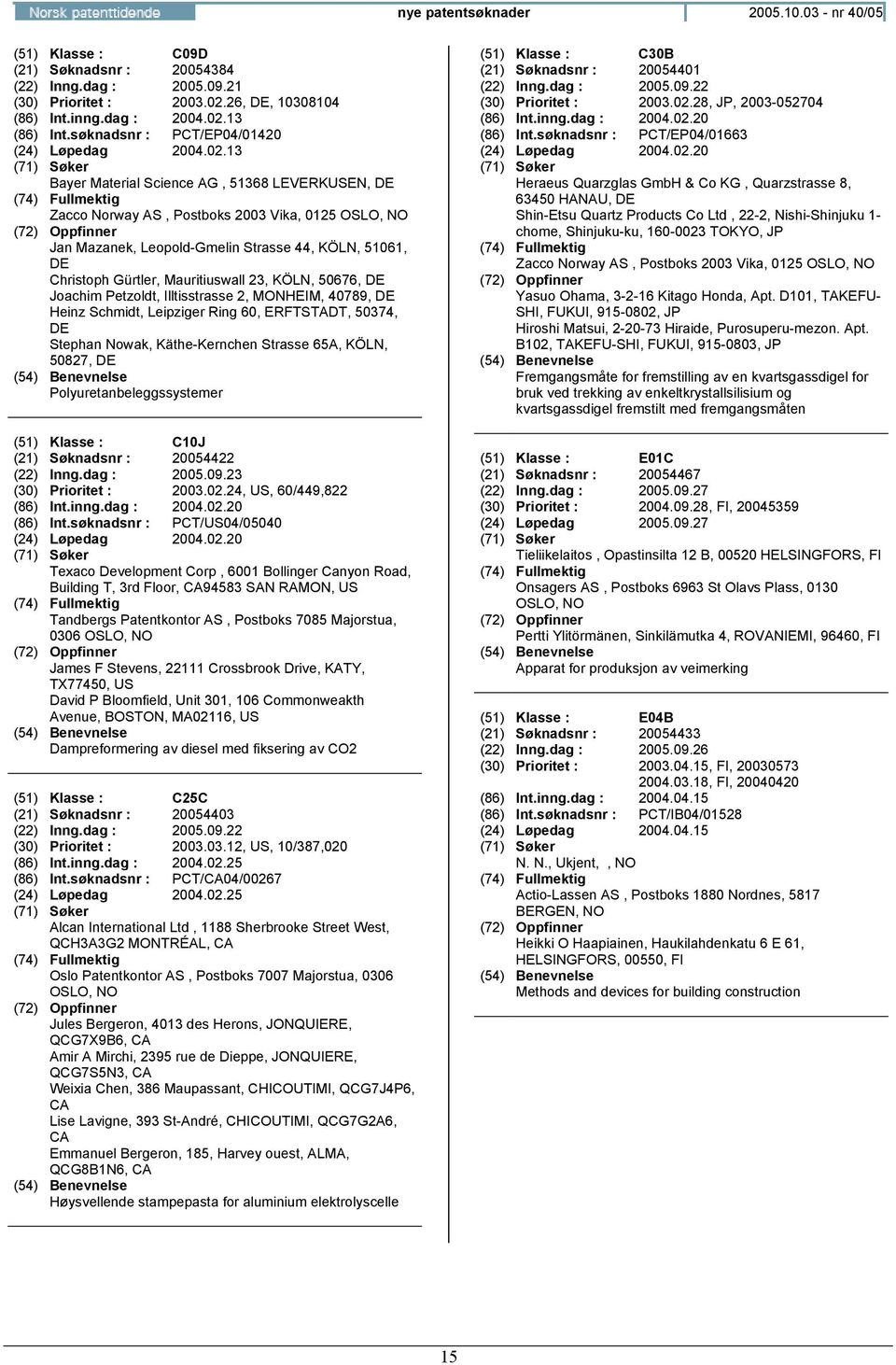 13 Bayer Material Science AG, 51368 LEVERKEN, Jan Mazanek, Leopold-Gmelin Strasse 44, KÖLN, 51061, Christoph Gürtler, Mauritiuswall 23, KÖLN, 50676, Joachim Petzoldt, Illtisstrasse 2, MONHEIM, 40789,