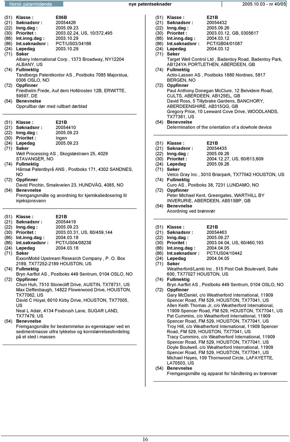 29 Albany International Corp, 1373 Broadway, NY12204 ALBANY, Tandbergs Patentkontor AS, Postboks 7085 Majorstua, 0306 Friedhelm Frede, Auf dem Hofdrosten 12B, ERWITTE, 59597, Opprullbar dør med