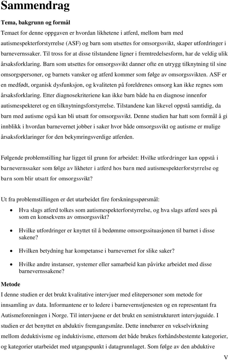 Barn som utsettes for omsorgssvikt danner ofte en utrygg tilknytning til sine omsorgspersoner, og barnets vansker og atferd kommer som følge av omsorgssvikten.