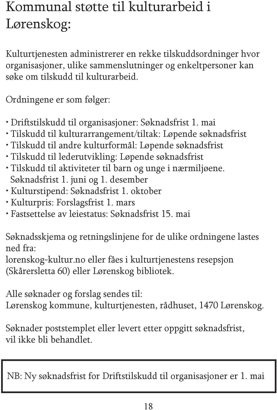 mai Tilskudd til kulturarrangement/tiltak: Løpende søknadsfrist Tilskudd til andre kulturformål: Løpende søknadsfrist Tilskudd til lederutvikling: Løpende søknadsfrist Tilskudd til aktiviteter til