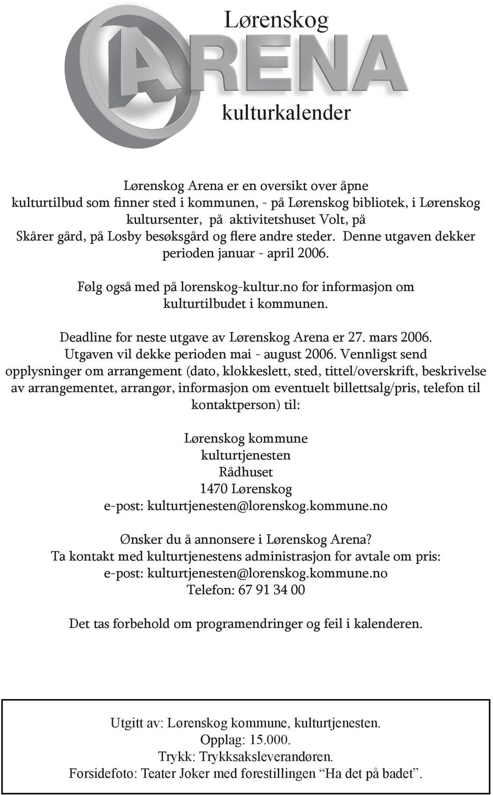 Deadline for neste utgave av Lørenskog Arena er 27. mars 2006. Utgaven vil dekke perioden mai - august 2006.