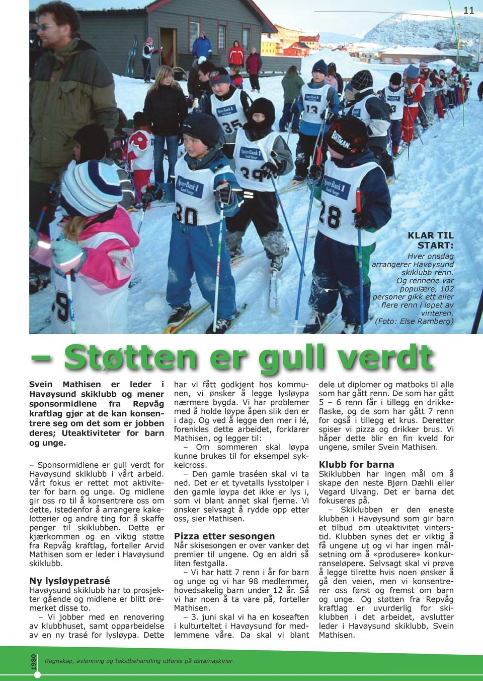 Uteaktiviteter for barn og unge. Sponsormidlene er gull verdt for Havøysund skiklubb i vårt arbeid. Vårt fokus er rettet mot aktiviteter for barn og unge.