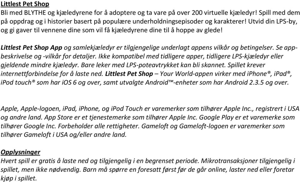 Littlest Pet Shop App og samlekjæledyr er tilgjengelige underlagt appens vilkår og betingelser. Se appbeskrivelse og -vilkår for detaljer.