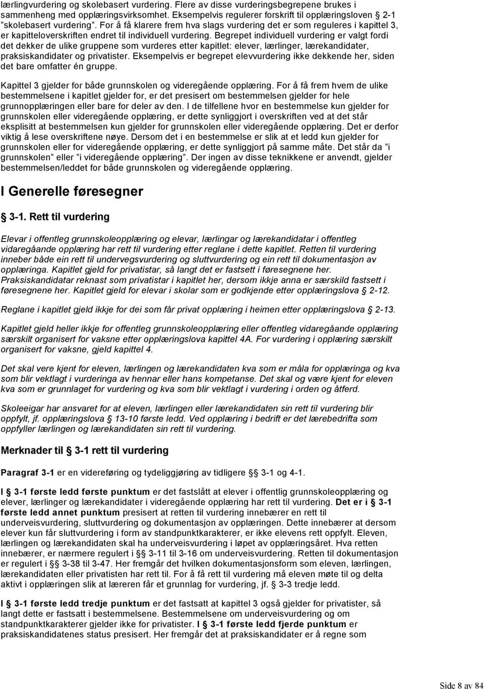 For å få klarere frem hva slags vurdering det er som reguleres i kapittel 3, er kapitteloverskriften endret til individuell vurdering.