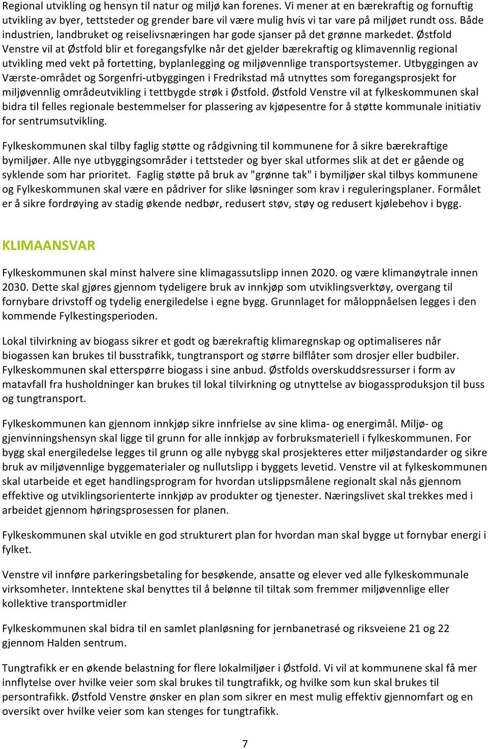 Østfold Venstre vil at Østfold blir et foregangsfylke når det gjelder bærekraftig og klimavennlig regional utvikling med vekt på fortetting, byplanlegging og miljøvennlige transportsystemer.