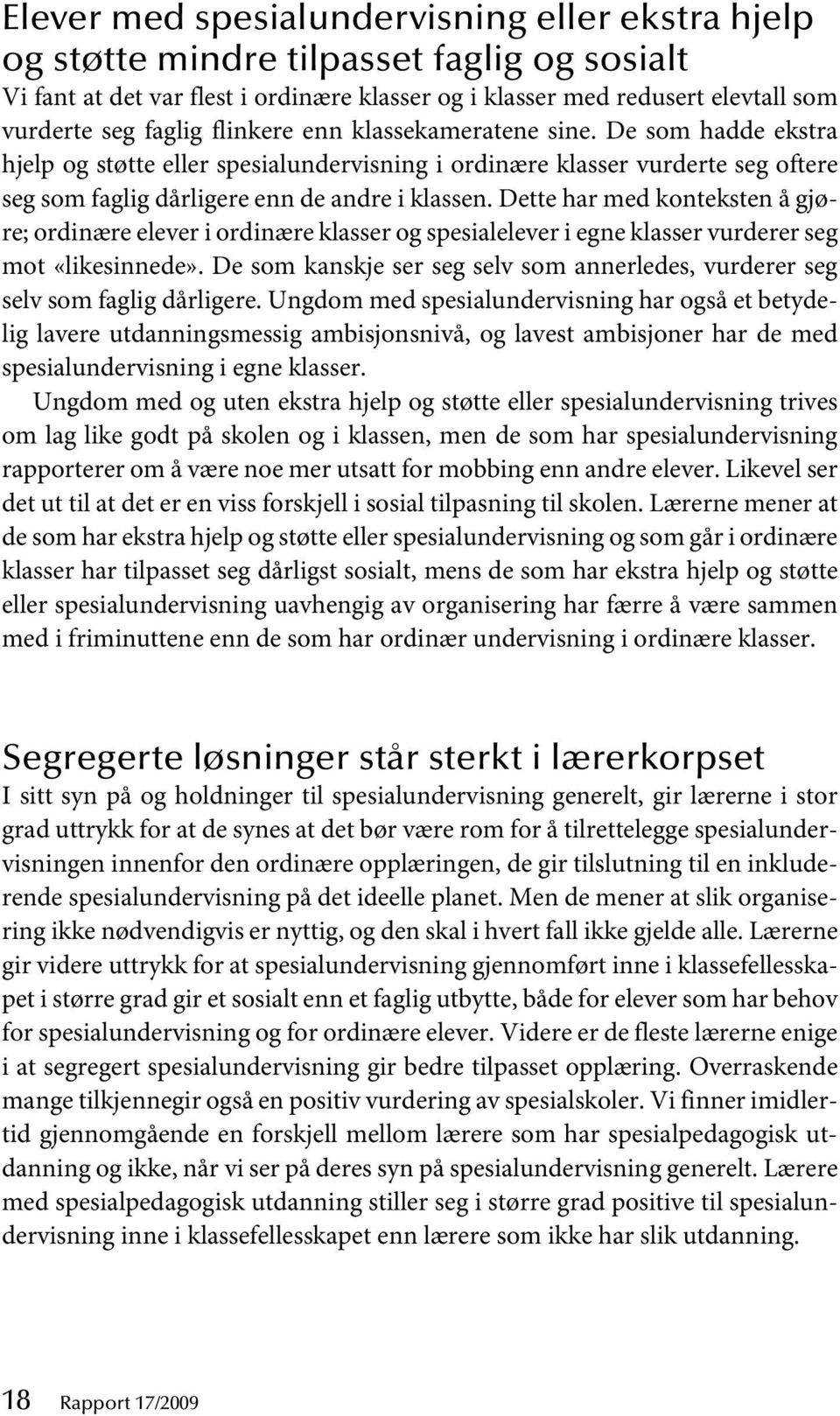 Dette har med konteksten å gjøre; ordinære elever i ordinære klasser og spesialelever i egne klasser vurderer seg mot «likesinnede».