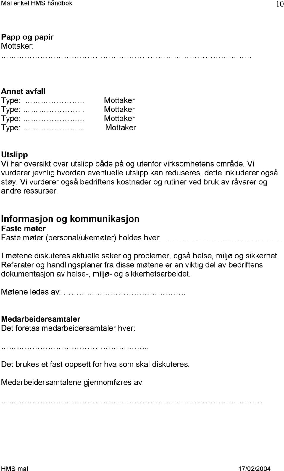 Informasjon og kommunikasjon Faste møter Faste møter (personal/ukemøter) holdes hver: I møtene diskuteres aktuelle saker og problemer, også helse, miljø og sikkerhet.