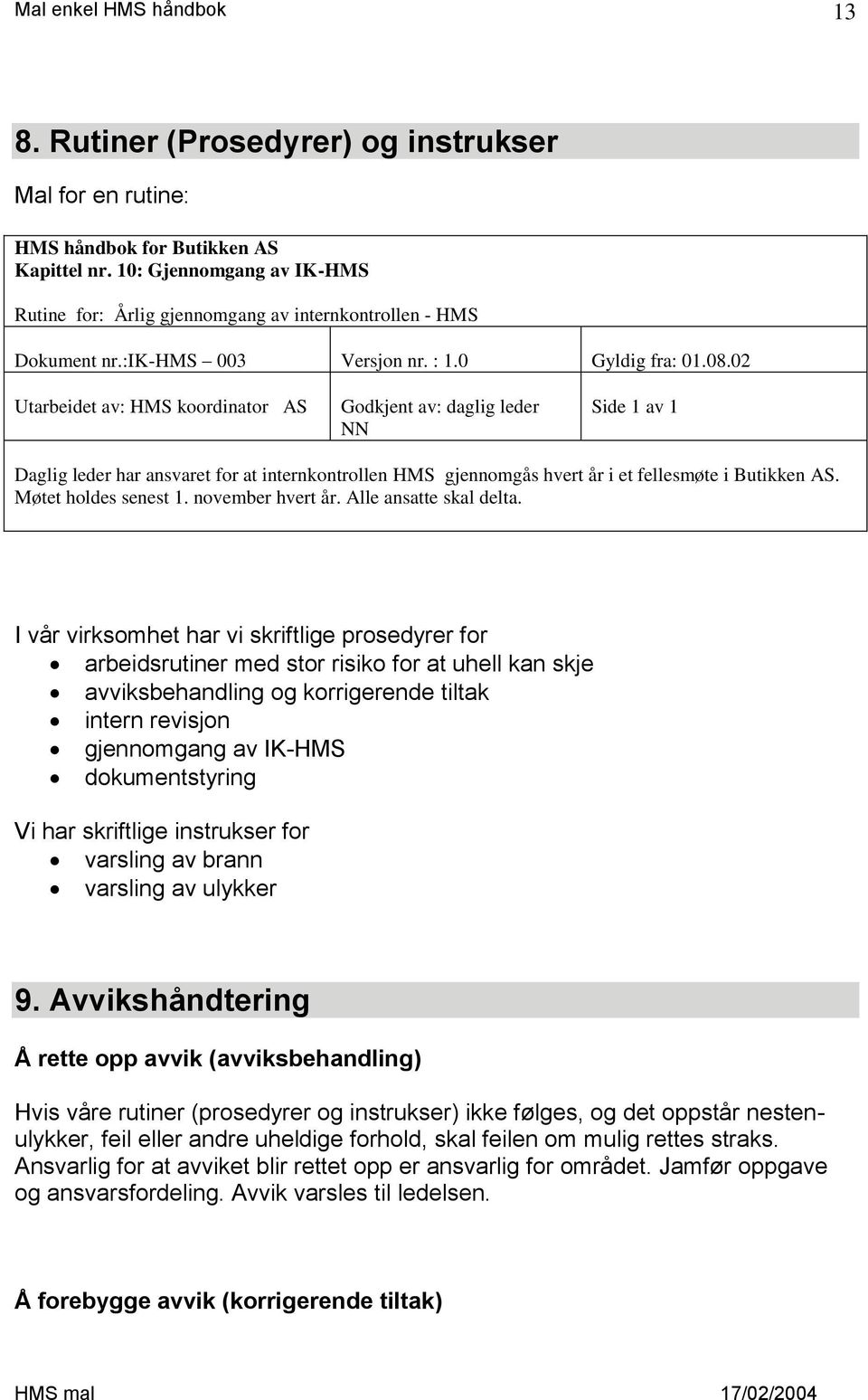 02 Utarbeidet av: HMS koordinator AS Godkjent av: daglig leder NN Side 1 av 1 Daglig leder har ansvaret for at internkontrollen HMS gjennomgås hvert år i et fellesmøte i Butikken AS.