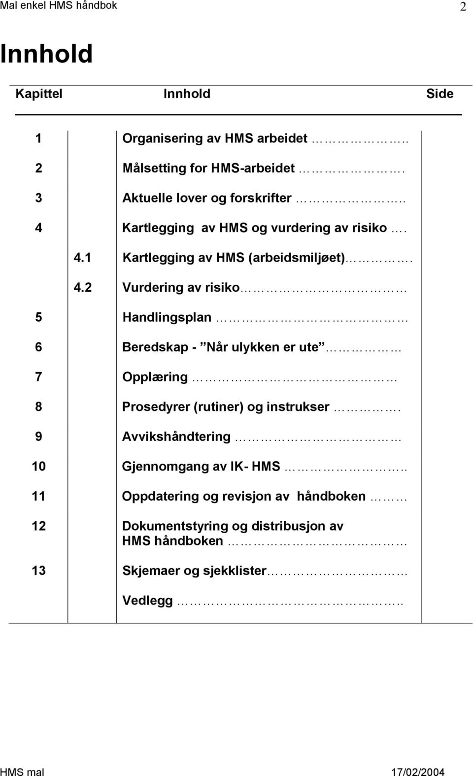 9 Avvikshåndtering 10 Gjennomgang av IK- HMS.