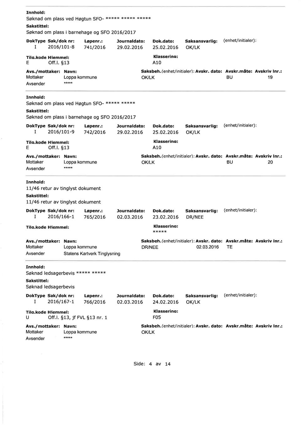 (enhet/in tiale): Avsk. dato: Avsk.måte: Avskiv In.: O]ILK BU 19 Dok,dato: 25.02.2016 410 Saksbeh. (enhet/initiale) : Avsk. dato: Avsk.måte: Avskiv In.: OI(LK BU 20 fnnhold: 1-I/46 etu av tinglyst dokument Sakst ttel!