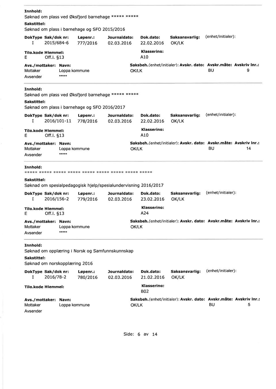 : OI(LK BU 9 A10 Søknad om spesialpedagogisk hjelp/spesialundevisning 2O76/2OL7 : Saksbeh.(enhet/initiale): Avsk. dato: Avsk.måte: Avskiv In.