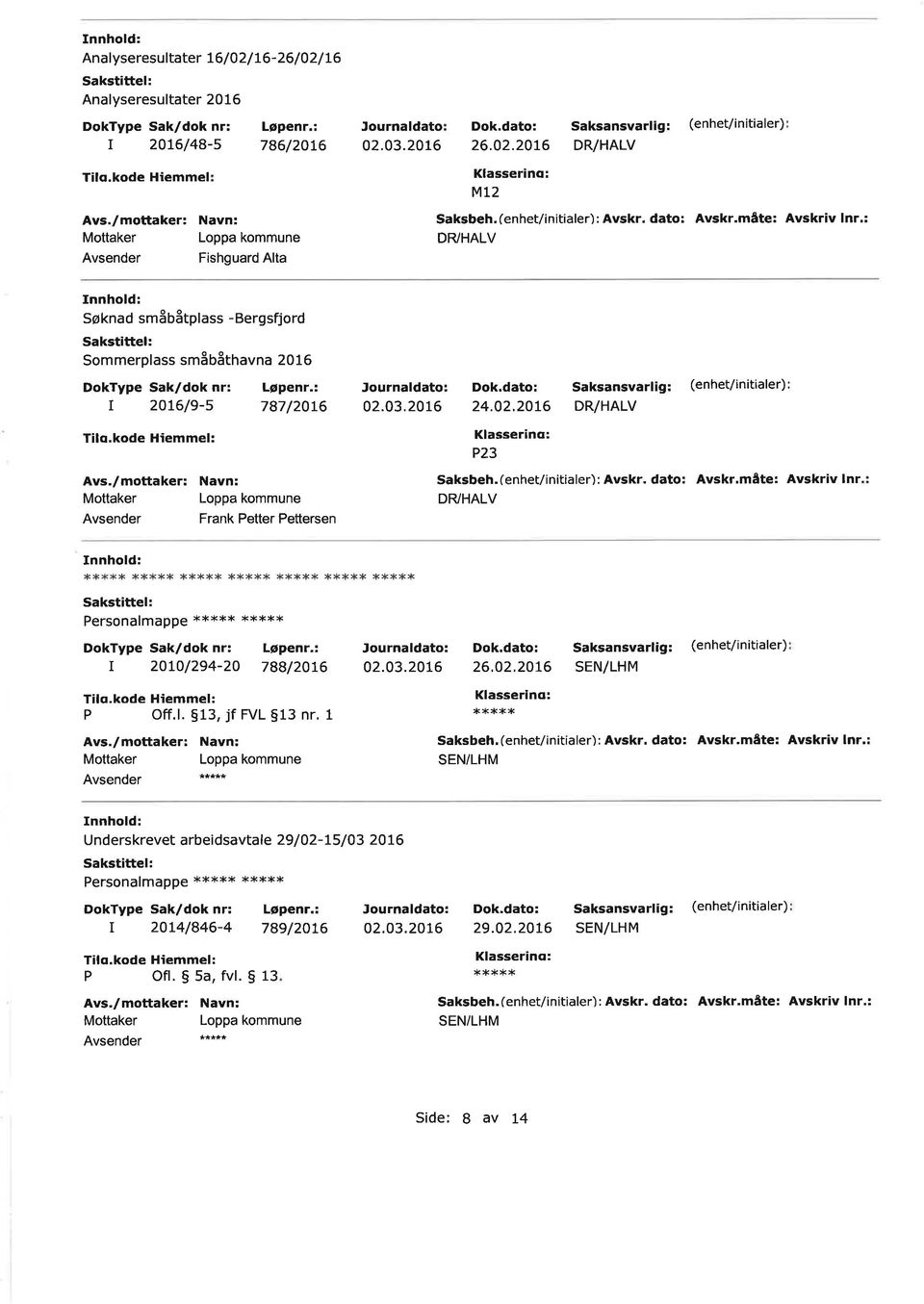 dato: Avsk.måte: Avskiv In': DFYHALV Dok,dato: 24.02.20t6 P23 Saksansvalig: (enhet/ n t ale): DR/HALV Saksbeh.(enhet/initiale): Avsk. dato: Avsk.