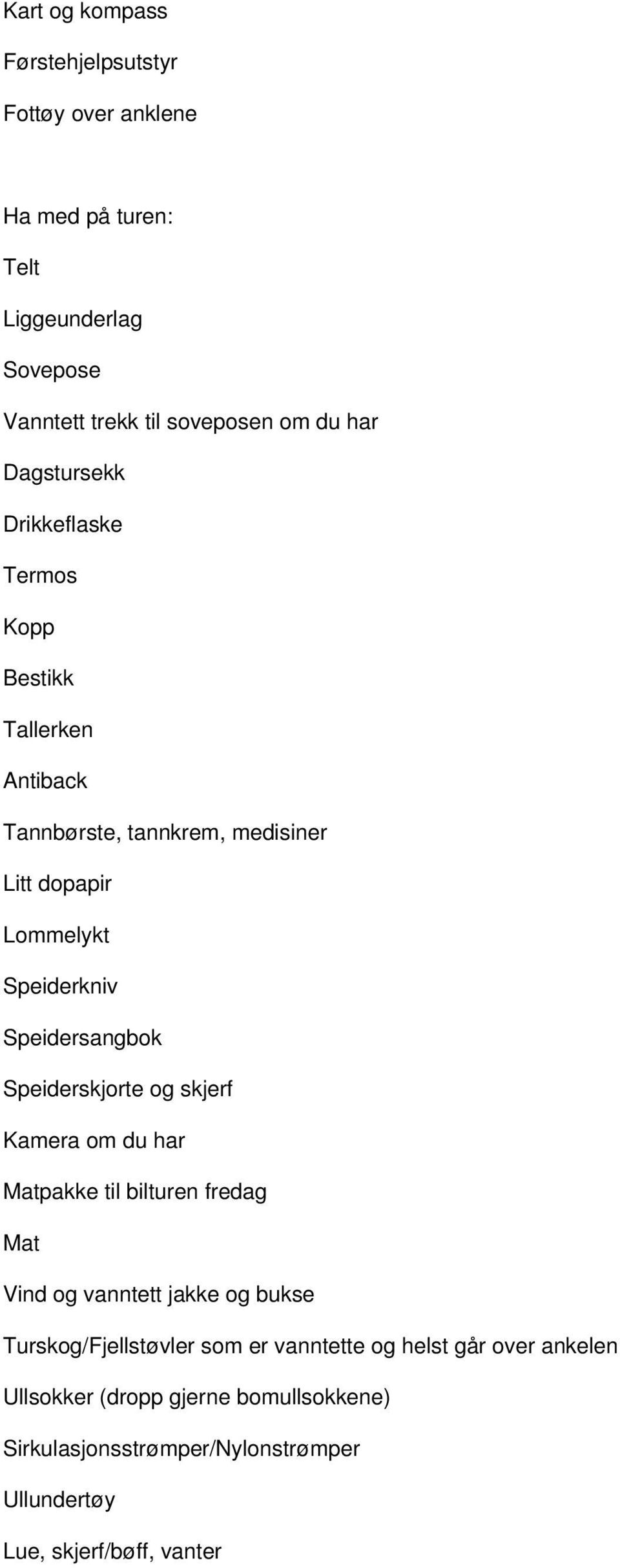 Speidersangbok Speiderskjorte og skjerf Kamera om du har Matpakke til bilturen fredag Mat Vind og vanntett jakke og bukse