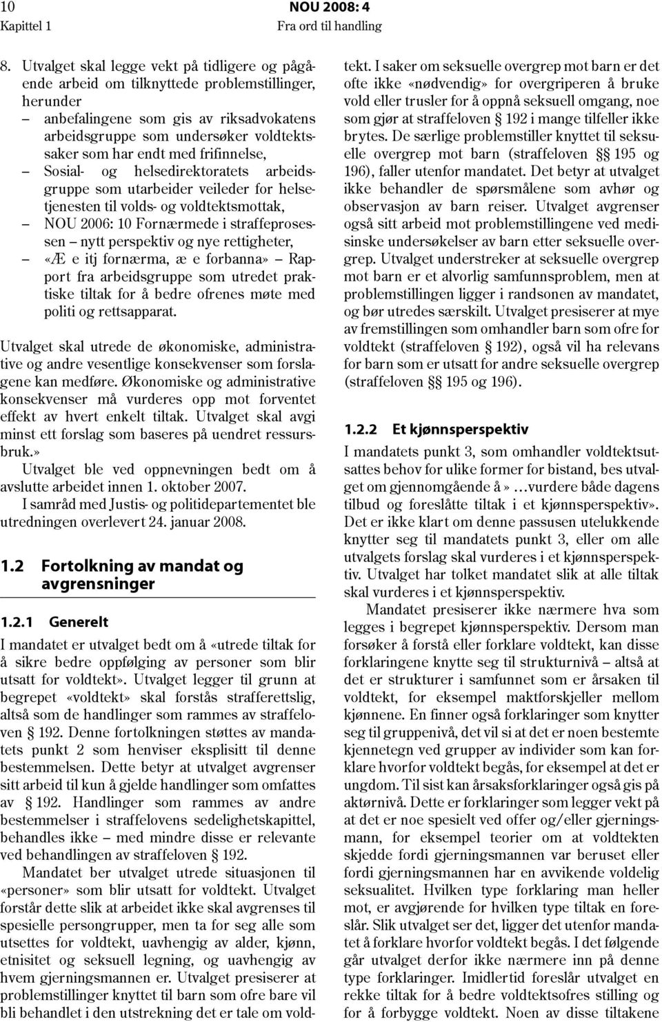 med frifinnelse, Sosial- og helsedirektoratets arbeidsgruppe som utarbeider veileder for helsetjenesten til volds- og voldtektsmottak, NOU 2006: 10 Fornærmede i straffeprosessen nytt perspektiv og