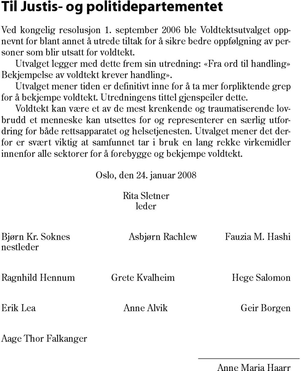 Utvalget legger med dette frem sin utredning: «Fra ord til handling» Bekjempelse av voldtekt krever handling».