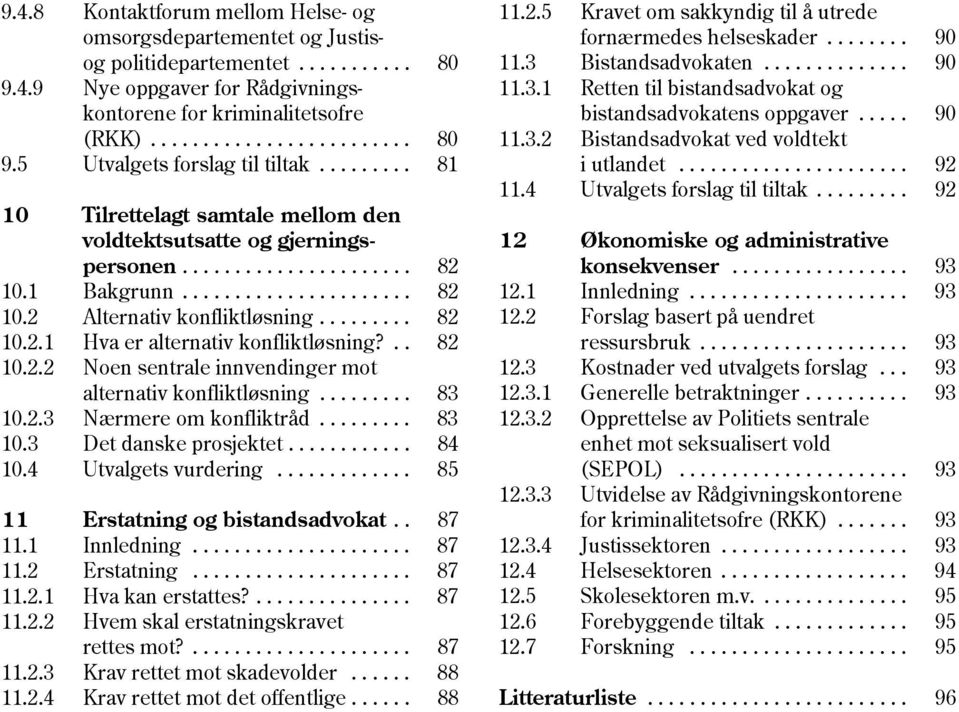 3.2 Bistandsadvokat ved voldtekt 9.5 Utvalgets forslag til tiltak......... 81 i utlandet...................... 92 11.4 Utvalgets forslag til tiltak.