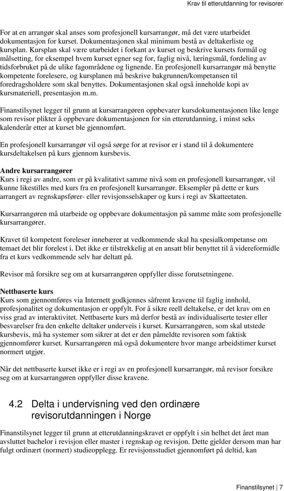 fagområdene og lignende. En profesjonell kursarrangør må benytte kompetente forelesere, og kursplanen må beskrive bakgrunnen/kompetansen til foredragsholdere som skal benyttes.