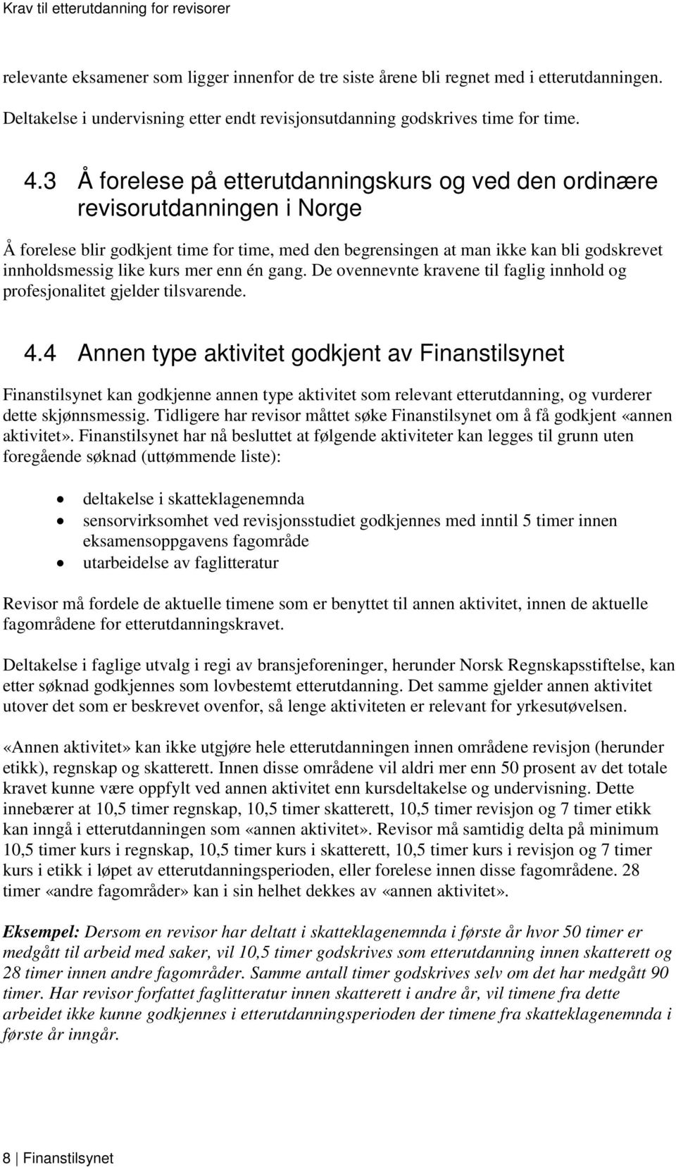 mer enn én gang. De ovennevnte kravene til faglig innhold og profesjonalitet gjelder tilsvarende. 4.