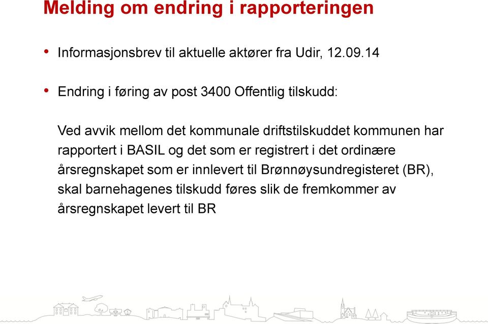 kommunen har rapportert i BASIL og det som er registrert i det ordinære årsregnskapet som er