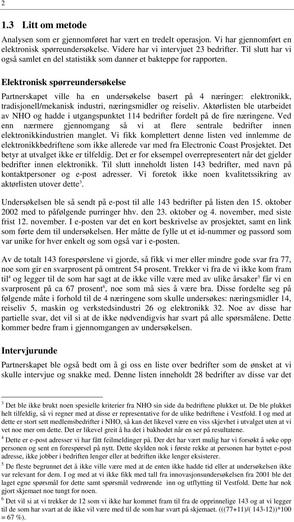 Elektronisk spørreundersøkelse Partnerskapet ville ha en undersøkelse basert på 4 næringer: elektronikk, tradisjonell/mekanisk industri, næringsmidler og reiseliv.