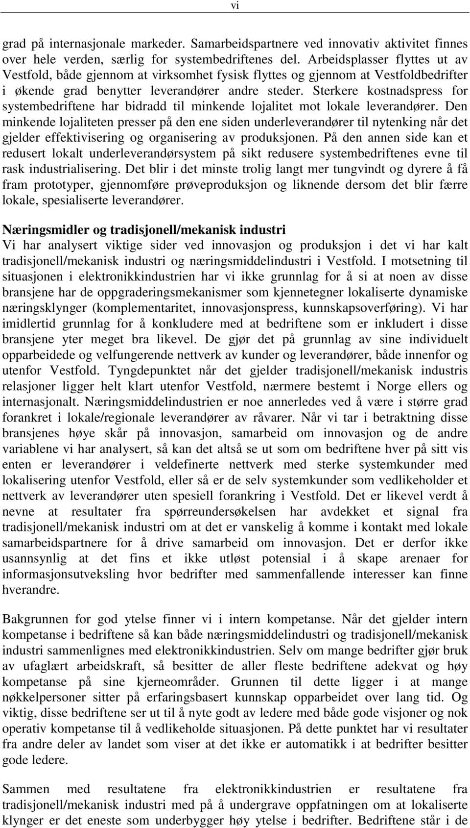 Sterkere kostnadspress for systembedriftene har bidradd til minkende lojalitet mot lokale leverandører.