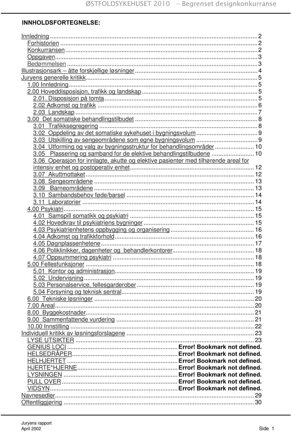 01 Trafikksegregering... 8 3.02 Oppdeling av det somatiske sykehuset i bygningsvolum... 9 3.03 Utskilling av sengeområdene som egne bygningsvolum... 9 3.04 Utforming og valg av bygningsstruktur for behandlingsområder.