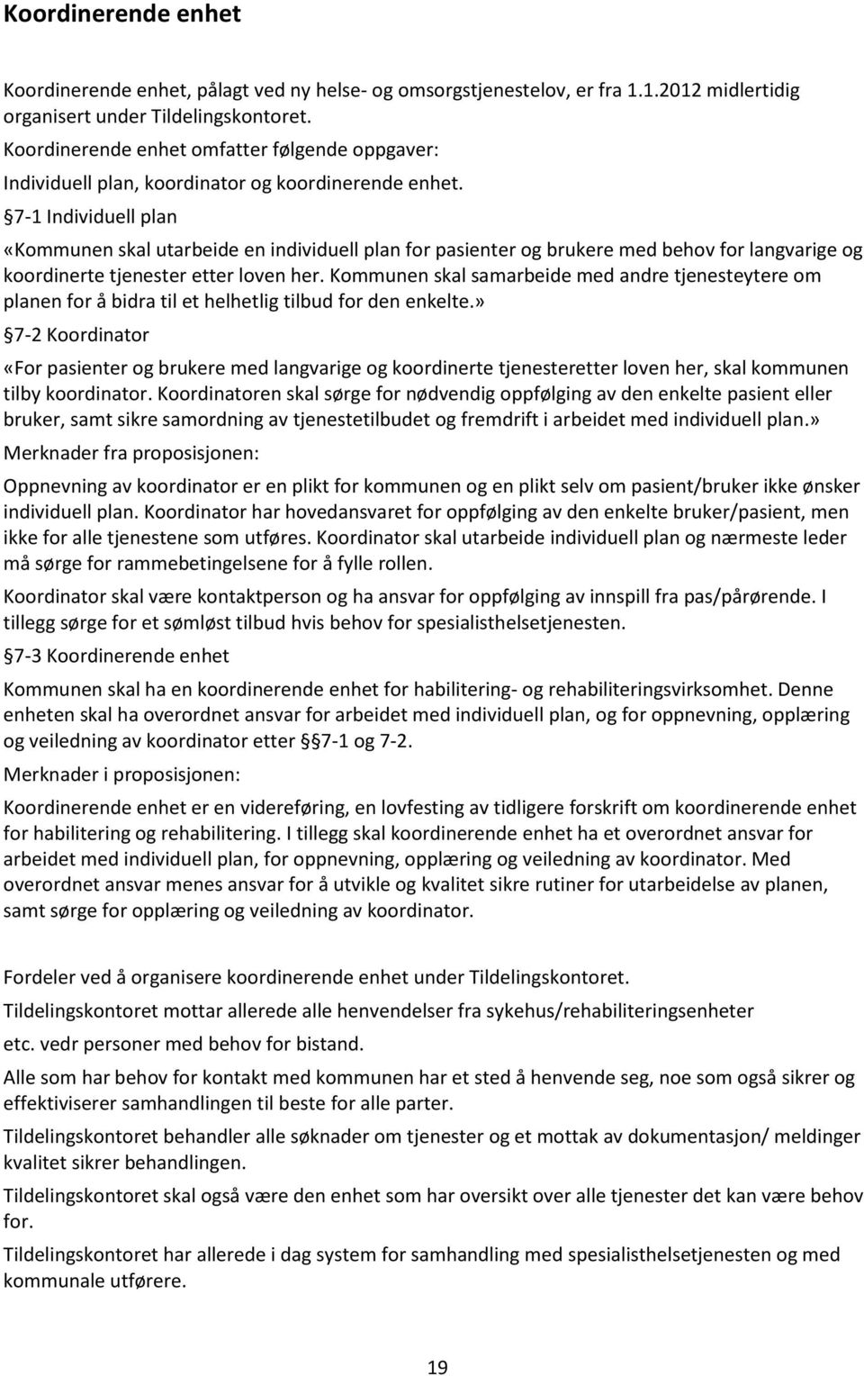 7-1 Individuell plan «Kommunen skal utarbeide en individuell plan for pasienter og brukere med behov for langvarige og koordinerte tjenester etter loven her.