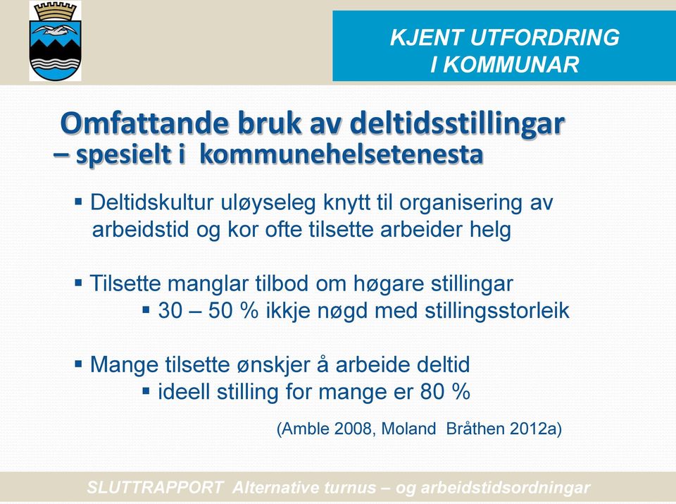 høgare stillingar 30 50 % ikkje nøgd med stillingsstorleik Mange tilsette ønskjer å arbeide deltid ideell