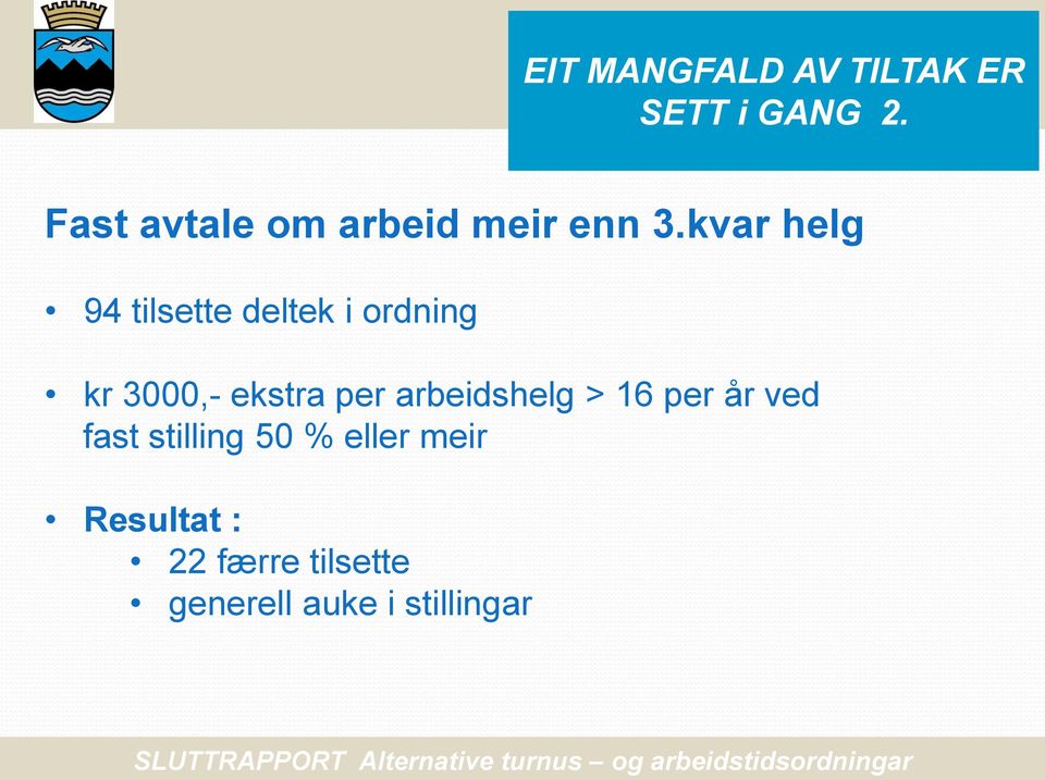 16 per år ved fast stilling 50 % eller meir Resultat : 22 færre tilsette