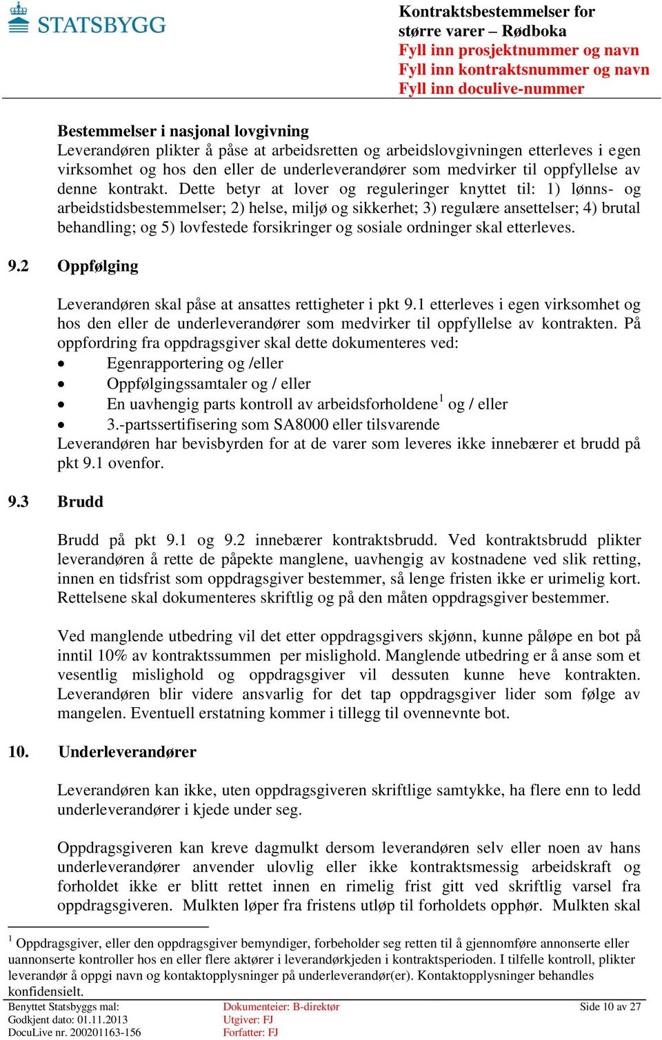 Dette betyr at lover og reguleringer knyttet til: 1) lønns- og arbeidstidsbestemmelser; 2) helse, miljø og sikkerhet; 3) regulære ansettelser; 4) brutal behandling; og 5) lovfestede forsikringer og