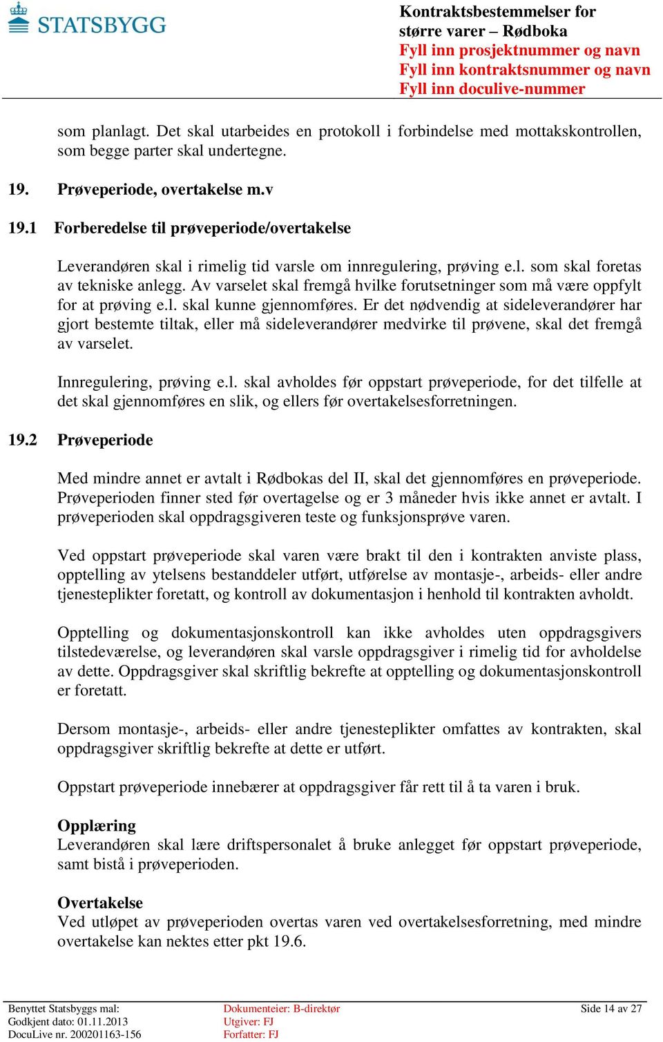 Av varselet skal fremgå hvilke forutsetninger som må være oppfylt for at prøving e.l. skal kunne gjennomføres.