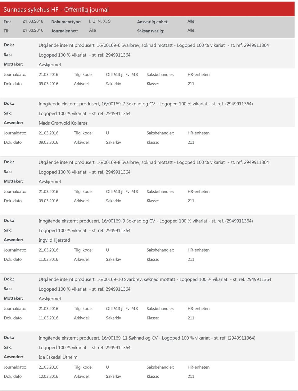 2016 Arkivdel: Sakarkiv tgående internt produsert, 16/00169-8 Svarbrev, søknad mottatt - Dok. dato: 09.03.