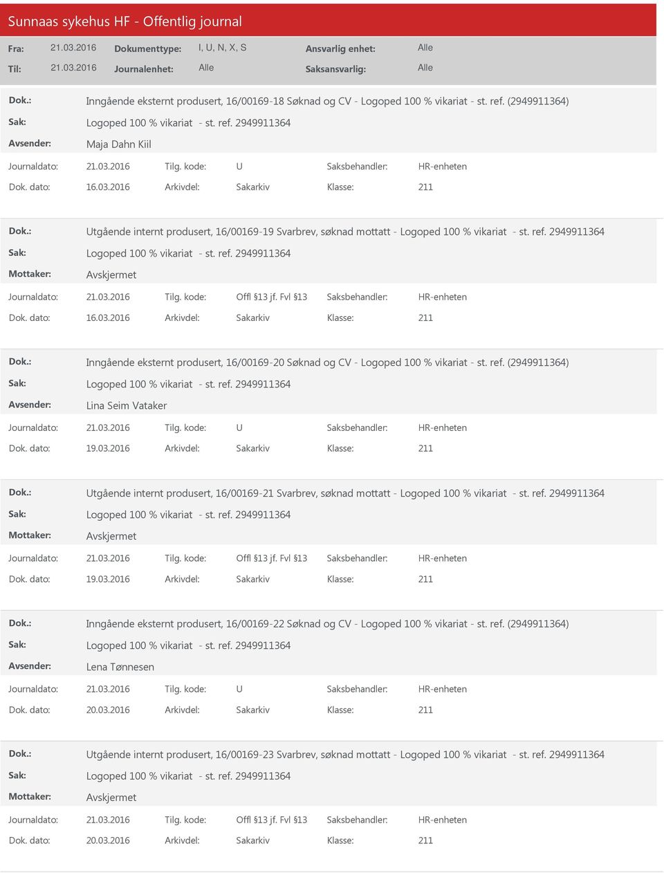 2016 Arkivdel: Sakarkiv Inngående eksternt produsert, 16/00169-20 Søknad og CV - Logoped 100 % vikariat - st. ref. (2949911364) Lina Seim Vataker Dok. dato: 19.03.