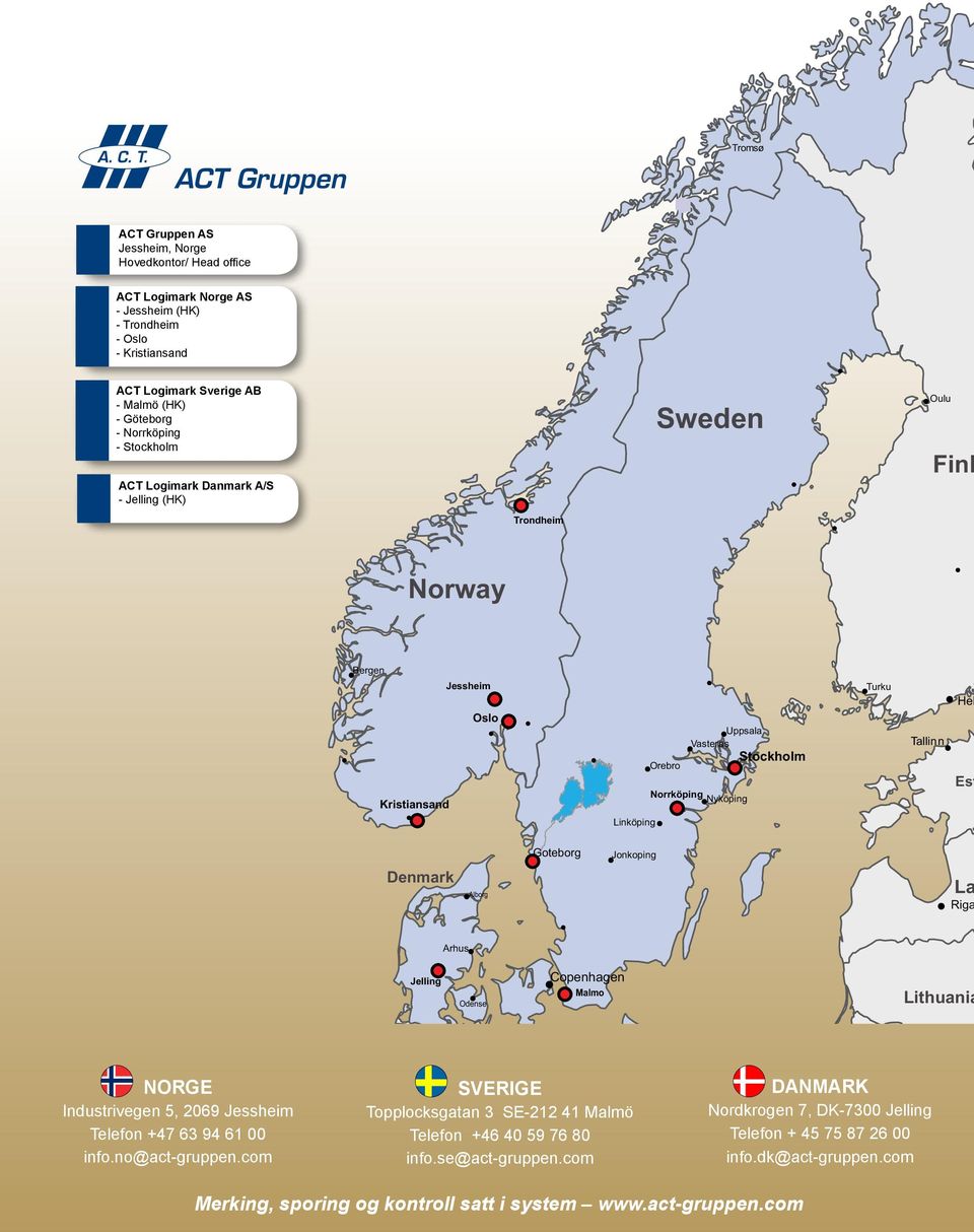 Linköping Goteborg Jonkoping Denmark Alborg La Riga Arhus Jelling Odense Copenhagen Malmo Lithuania NORGE Industrivegen 5, 2069 Jessheim Telefon +47 63 94 61 00 info.no@act-gruppen.