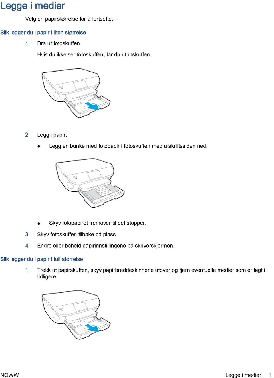 Skyv fotopapiret fremover til det stopper. 3. Skyv fotoskuffen tilbake på plass. 4. Endre eller behold papirinnstillingene på skriverskjermen.