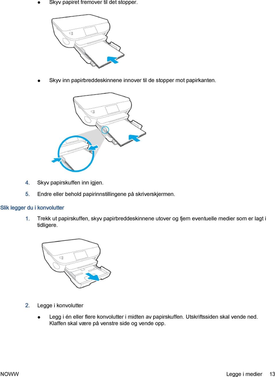 Trekk ut papirskuffen, skyv papirbreddeskinnene utover og fjern eventuelle medier som er lagt i tidligere. 2.