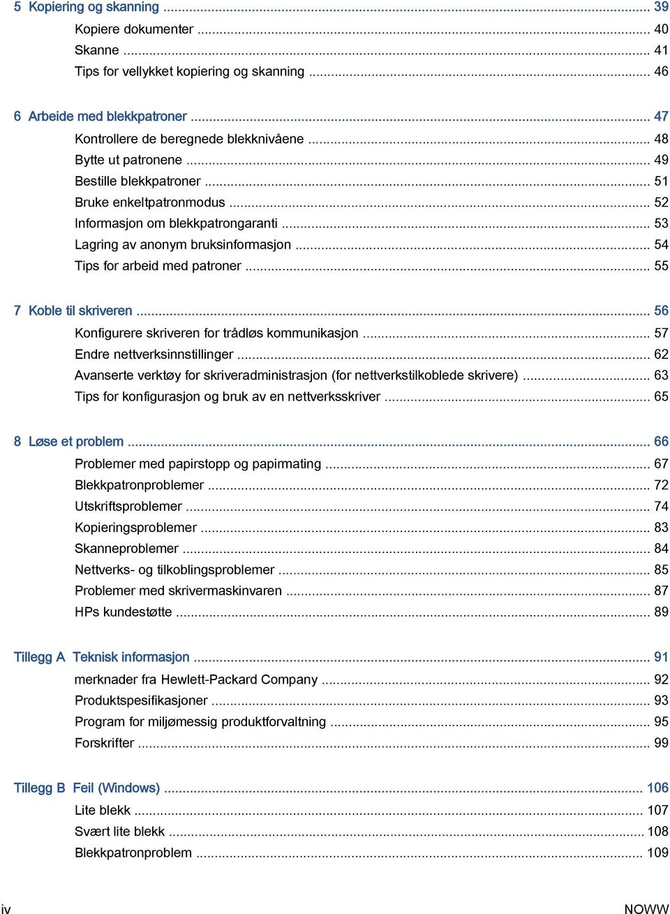 .. 55 7 Koble til skriveren... 56 Konfigurere skriveren for trådløs kommunikasjon... 57 Endre nettverksinnstillinger... 62 Avanserte verktøy for skriveradministrasjon (for nettverkstilkoblede skrivere).