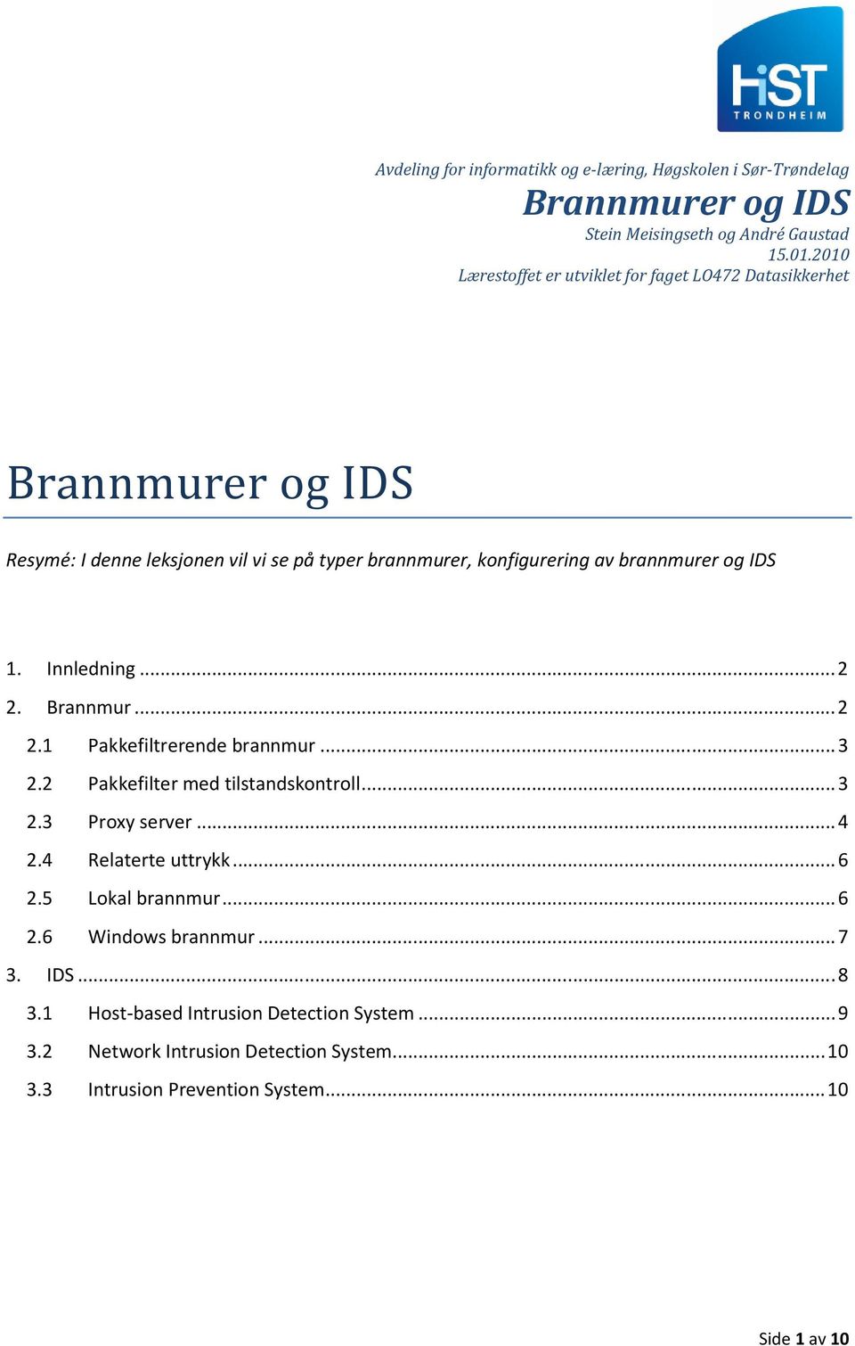 IDS 1. Innledning... 2 2. Brannmur... 2 2.1 Pakkefiltrerende brannmur... 3 2.2 Pakkefilter med tilstandskontroll... 3 2.3 Proxy server... 4 2.4 Relaterte uttrykk.