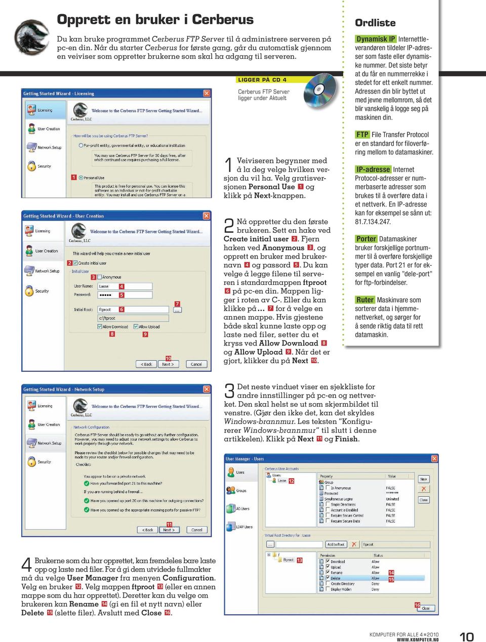 ligger på cd Cerberus FTP Server ligger under Aktuelt Ordliste Dynamisk IP Internettleverandøren tildeler IP-adresser som faste eller dynamiske nummer.