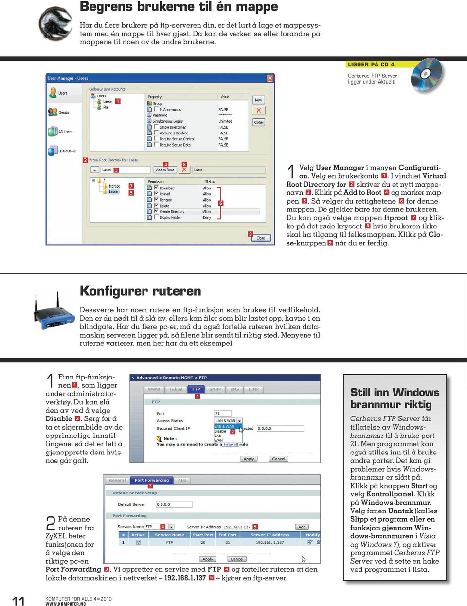 I vinduet Virtual Root Directory for skriver du et nytt mappenavn. Klikk på Add to Root og marker mappen. Så velger du rettighetene for denne mappen. De gjelder bare for denne brukeren.