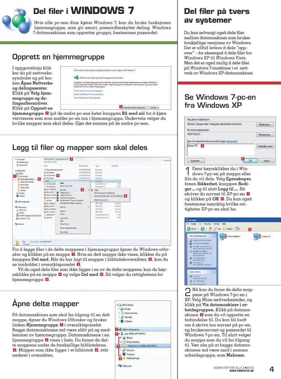 Klikk på Opprett en hjemmegruppe (på de andre pc-ene heter knappen Bli med nå) for å kjøre veiviseren som som melder pc-en inn i hjemmegruppa. Underveis velger du hvilke mapper som skal deles.