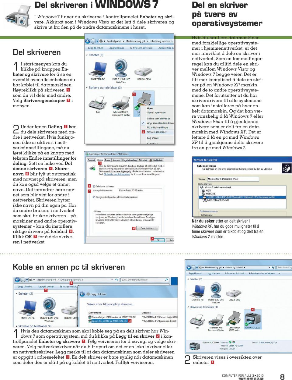 Del en skriver på tvers av operativsystemer Del skriveren I start-menyen kan du klikke på knappen Enheter og skrivere for å se en oversikt over alle enhetene du har koblet til datamaskinen.