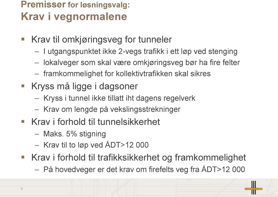 dagsoner Kryss i tunnel ikke tillatt iht dagens regelverk Krav om lengde på vekslingsstrekninger Krav i forhold til tunnelsikkerhet Maks.